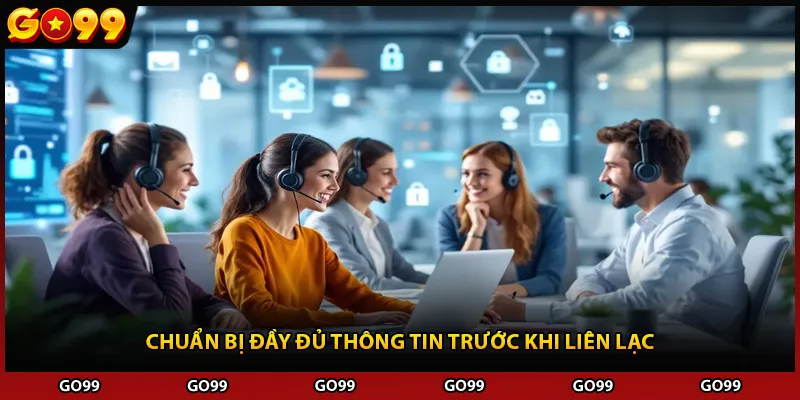 Chuẩn bị đầy đủ thông tin trước khi liên lạc